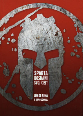 Sparta : dosiahni svoj cieľ! : nemilosrdný sprievodca, ktorý vás naučí, ako sa stať sparťanom, prekonávať prekážky a v živote dosahovať vrcholové výkony /