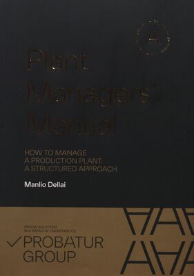 Plant managers´manual : how to manage a production plant: a structured approach /