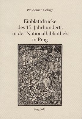 Einblattdrucke des 15. Jahrhunderts in der Nationalbibliothek in Prag /