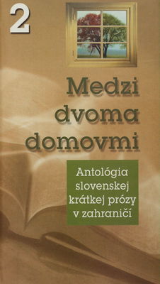 Medzi dvoma domovmi. [2], Antológia slovenskej poézie v zahraničí /