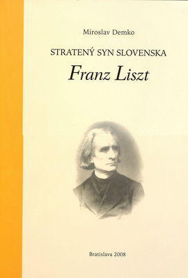 Franz Liszt : stratený syn Slovenska /