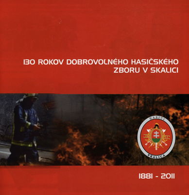 130 rokov dobrovoľného hasičského zboru v Skalici : 1881-2011 /