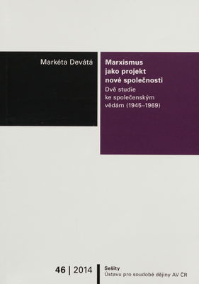 Marxismus jako projekt nové společnosti : dvě studie ke společenským vědám (1945–1969) /