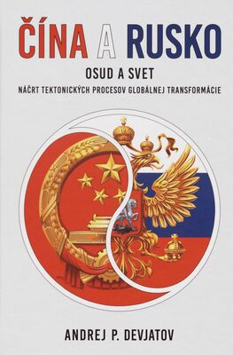 Čína a Rusko : osud a svet : náčrt tektonických procesov globálnej transformácie /