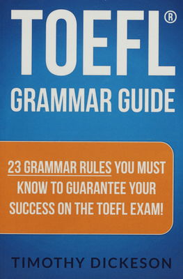 TOEFL grammar guide - 23 grammar rules you must know to guarantee your success on the TOEFL exam! /