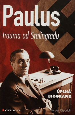 Paulus : trauma od Stalingradu : úplná biografie /