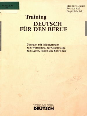 Training Deutsch für den Beruf : Übungen mit Erläuterungen zum Wortschatz, zur Grammatik, zum Lesen, Hören und Schreiben /