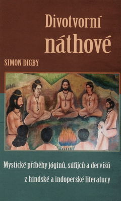 Divotvorní náthové : mystické příběhy jóginů, súfijců a dervišů z hindské a indoperské literatury /
