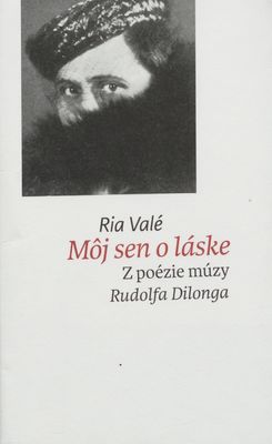 Môj sen o láske : z poézie múzy Rudolfa Dilonga /
