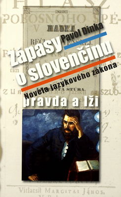 Zápasy o slovenčinu - pravda a lži : novela jazykového zákona /