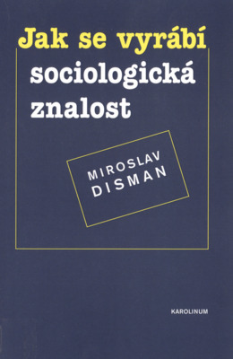 Jak se vyrábí sociologická znalost : příručka pro uživatele /