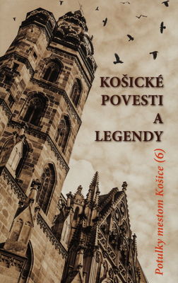 Potulky mestom Košice. (6), Košické povesti a legendy /