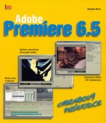Adobe Premiere 6.5. : Obrazový průvodce. /