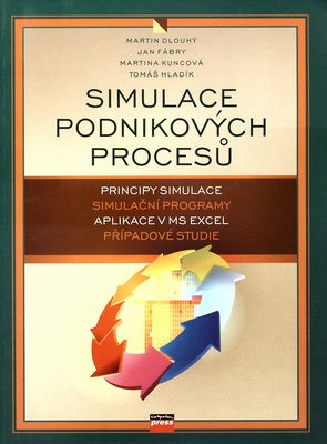 Simulace podnikových procesů : [proncipy simulace, simulační programy, aplikace v MS Excel, případové studie] /