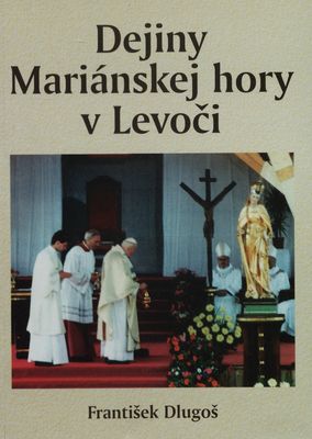 Dejiny Mariánskej hory v Levoči 1247-1995 /