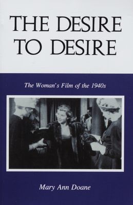 The desire to desire : the woman´s film of the 1940s /