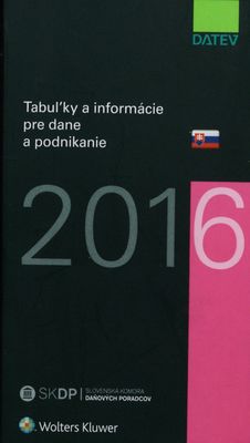 Tabuľky a informácie pre dane a podnikanie 2016 /