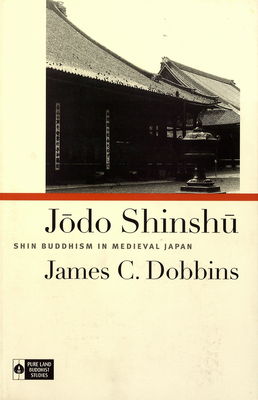 Jōdo shinshū : shin buddhism in medieval Japan /