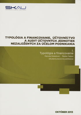 Typológia a financovanie, účtovníctvo a audit účtovných jednotiek nezaložených za účelom podnikania : (študijná pracovná publikácia). I., Typológia a financovanie /