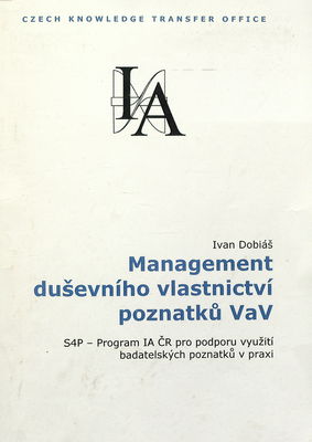 Management duševního vlastnictví poznatků VaV : S4P - Program IA ČR pro podporu využití badatelských poznatků v praxi /