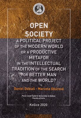 Open society : a political project of the modern world or a productive metafor in the intellectual tradition of the search for better man and the world? /
