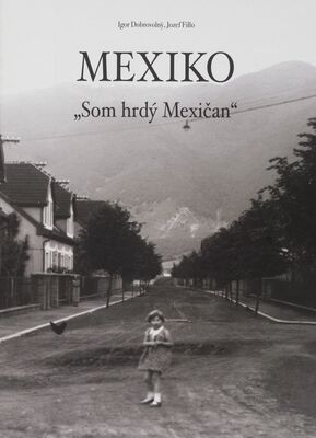 Mexiko : spomienky Mexičanov pod názvom: Som hrdý Mexičan /