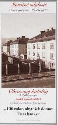 Storočné udalosti : Turčiansky Sv. Martin 1922 : obrazový katalóg k Diškurovaniu dňa 28. septembra 2022 v Penzióne Ľadoveň pod názvom "100 rokov obytných domov Tatra banky" /
