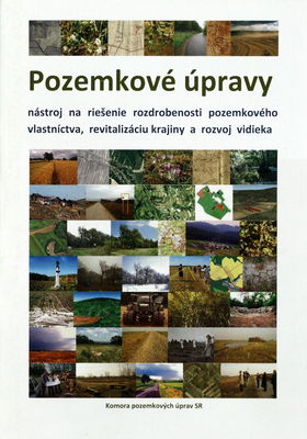 Pozemkové úpravy : nástroj na riešenie rozdrobenosti pozemkového vlastníctva, revitalizáciu krajiny a rozvoj vidieka /