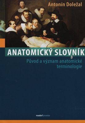 Anatomický slovník : původ a význam anatomické terminologie /