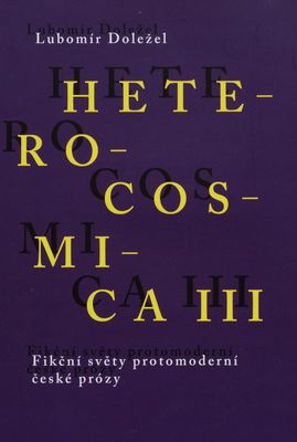 Heterocosmica III : fikční světy protomoderní české prózy /