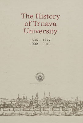 The history of Trnava university : 1635-1777, 1992-2012 /