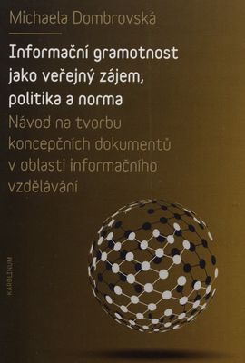 Informační gramotnost jako veřejný zájem, politika a norma : návod na tvorbu koncepčních dokumentů v oblasti informačního vzdělávání /