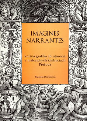 Imagines narrantes : knižná grafika 16. storočia v historických knižniciach Prešova /