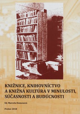 Knižnice, knihovníctvo a knižná kultúra v minulosti, súčasnosti a budúcnosti /