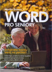 Word pro seniory : zvládněte tvorbu textů na počítači : [tvoříme dopis, pozvánku či oznámení na počítači, jednoduché postupy krok za krokem, řešení možných problémů a úskalí] /