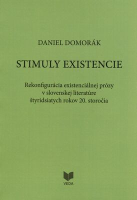Stimuly existencie : rekonfigurácia existenciálnej prózy v slovenskej literatúre štyridsiatych rokov 20. storočia /