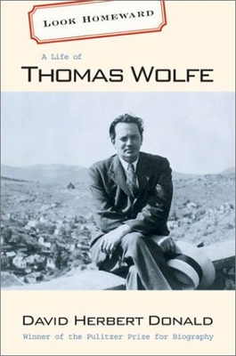 Look homeward : a life of Thomas Wolfe /