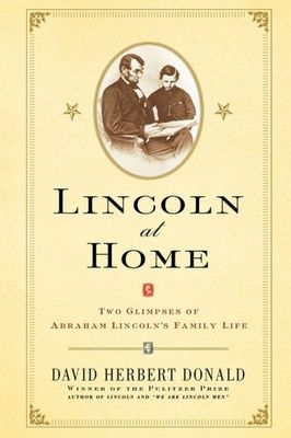Lincoln at home : two glimpses of Abraham Lincoln´s family life /