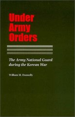 Under Army orders. : The Army National Guard during the Korean War. /