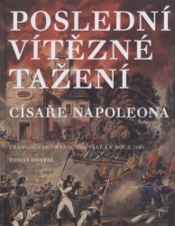 Poslední vítězné tažení císaře Napoleona : francouzsko-rakouská válka v roce 1809 /