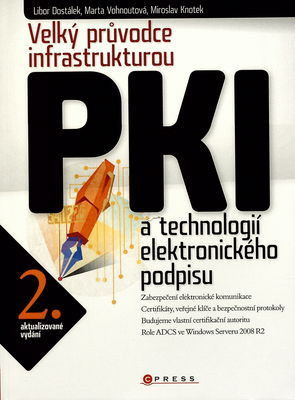 Velký průvodce infrastrukturou PKI a technologií elektronického podpisu /