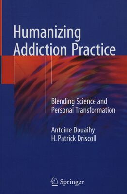 Humanizing addiction practice : blending science and personal transformation /