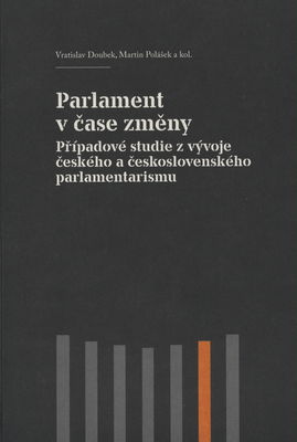 Parlament v čase změny : případové studie z vývoje českého a československého parlamentarismu /