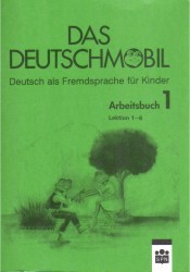 Das Deutschmobil. : Deutsch als Fremdsprache für Kinder. Lehrbuch 1. /