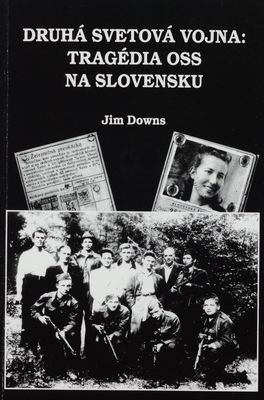 Druhá svetová vojna : tragédia OSS na Slovensku /