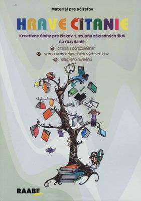 Hravé čítanie : kreatívne úlohy pre žiakov 1. stupňa základných škôl na rozvíjanie: čítania s porozumením, vnímania medzipredmetových vzťahov, logického myslenia : materiál pre učiteľov /