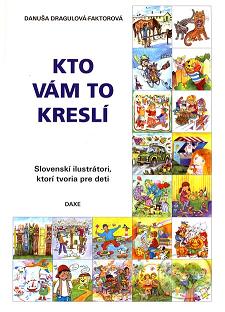 Kto vám to kreslí : slovenskí ilustrátori, ktorí tvoria pre deti /
