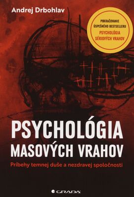 Psychológia masových vrahov : príbehy temnej duše a nezdravej spoločnosti /