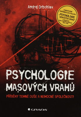 Psychologie masových vrahů : příběhy temné duše a nemocné společnosti /