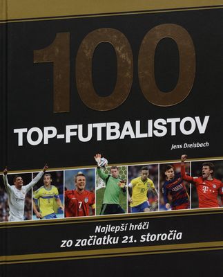 100 top-futbalistov : najlepší hráči zo začiatku 21. storočia /